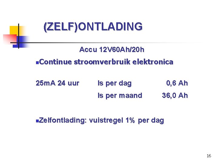 (ZELF)ONTLADING Accu 12 V 60 Ah/20 h Continue stroomverbruik elektronica n 25 m. A