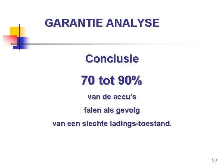 GARANTIE ANALYSE Conclusie 70 tot 90% van de accu’s falen als gevolg van een