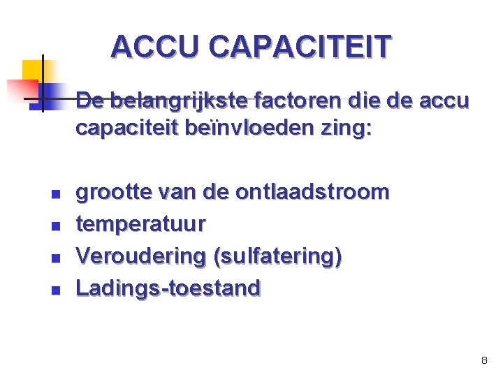 ACCU CAPACITEIT De belangrijkste factoren die de accu capaciteit beïnvloeden zing: n n grootte