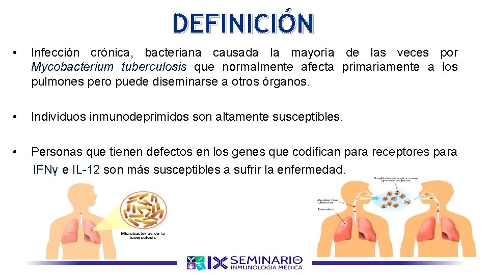 DEFINICIÓN • Infección crónica, bacteriana causada la mayoría de las veces por Mycobacterium tuberculosis