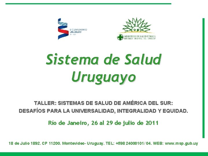 Sistema de Salud Uruguayo TALLER: SISTEMAS DE SALUD DE AMÉRICA DEL SUR: DESAFÍOS PARA