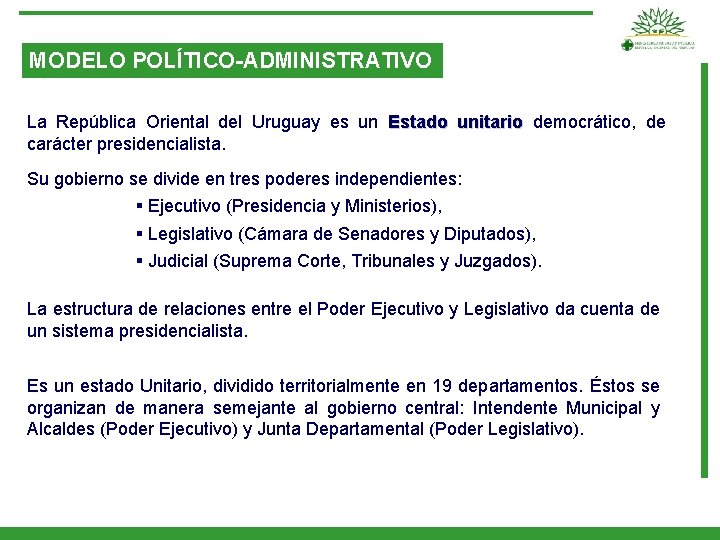 MODELO POLÍTICO-ADMINISTRATIVO La República Oriental del Uruguay es un Estado unitario democrático, de carácter