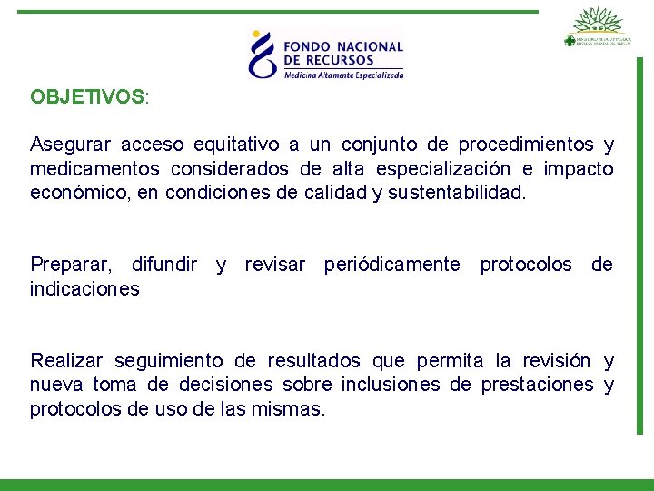 OBJETIVOS: Asegurar acceso equitativo a un conjunto de procedimientos y medicamentos considerados de alta