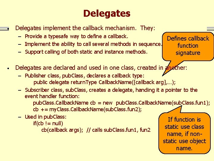 Delegates · Delegates implement the callback mechanism. They: – Provide a typesafe way to