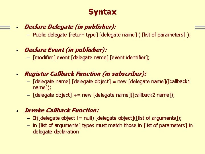 Syntax · Declare Delegate (in publisher): – Public delegate [return type] [delegate name] (