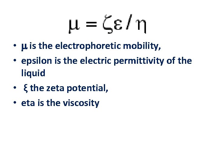  • is the electrophoretic mobility, • epsilon is the electric permittivity of the