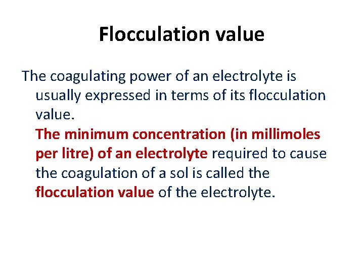 Flocculation value The coagulating power of an electrolyte is usually expressed in terms of