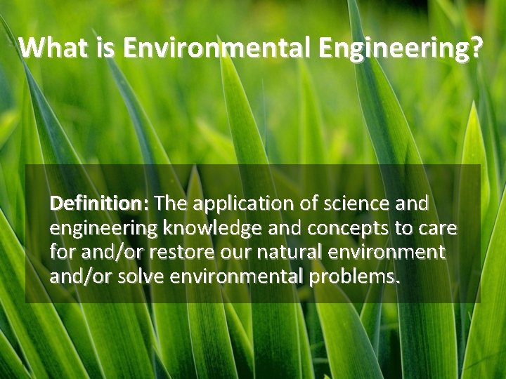 What is Environmental Engineering? Definition: The application of science and engineering knowledge and concepts