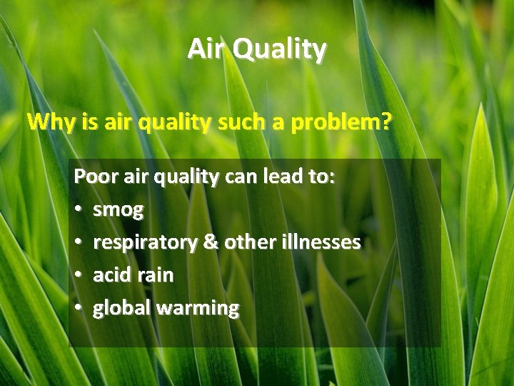 Air Quality Why is air quality such a problem? Poor air quality can lead