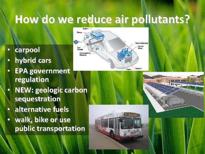 How do we reduce air pollutants? • • • carpool hybrid cars EPA government