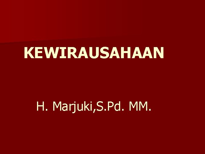 KEWIRAUSAHAAN H. Marjuki, S. Pd. MM. 