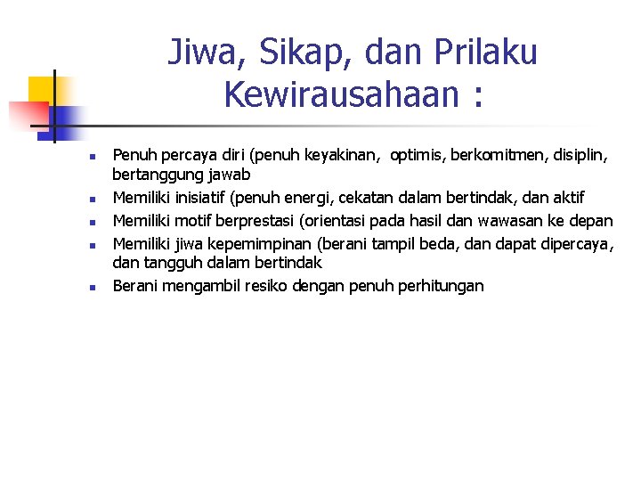 Jiwa, Sikap, dan Prilaku Kewirausahaan : n n n Penuh percaya diri (penuh keyakinan,