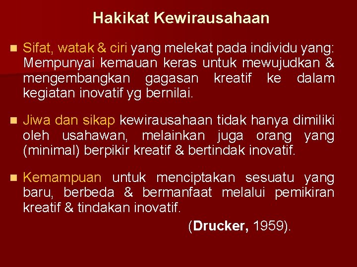 Hakikat Kewirausahaan n Sifat, watak & ciri yang melekat pada individu yang: Mempunyai kemauan