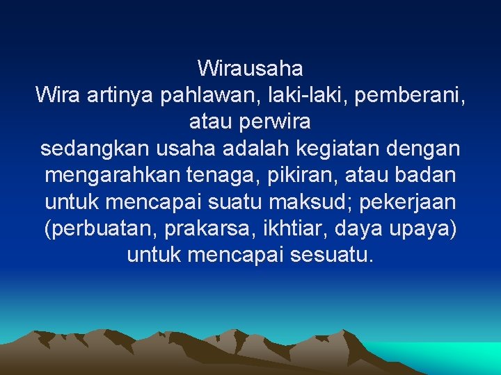 Wirausaha Wira artinya pahlawan, laki-laki, pemberani, atau perwira sedangkan usaha adalah kegiatan dengan mengarahkan