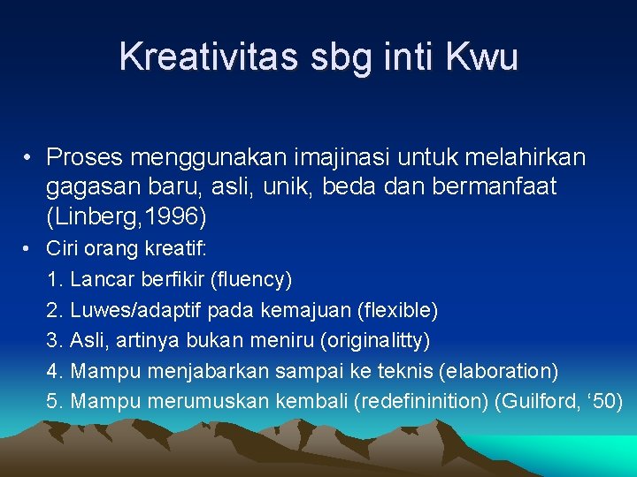 Kreativitas sbg inti Kwu • Proses menggunakan imajinasi untuk melahirkan gagasan baru, asli, unik,