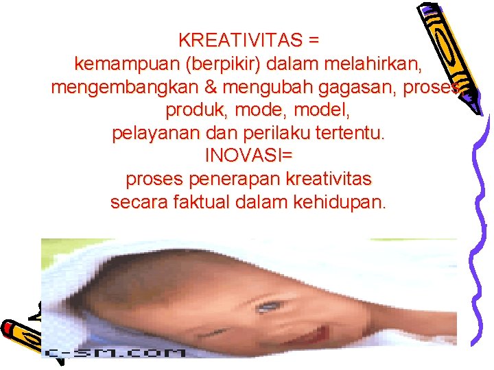 KREATIVITAS = kemampuan (berpikir) dalam melahirkan, mengembangkan & mengubah gagasan, proses, produk, model, pelayanan