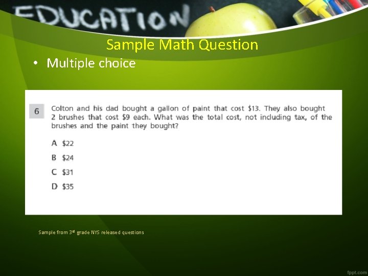 Sample Math Question • Multiple choice Sample from 3 rd grade NYS released questions