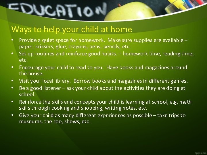 Ways to help your child at home • Provide a quiet space for homework.