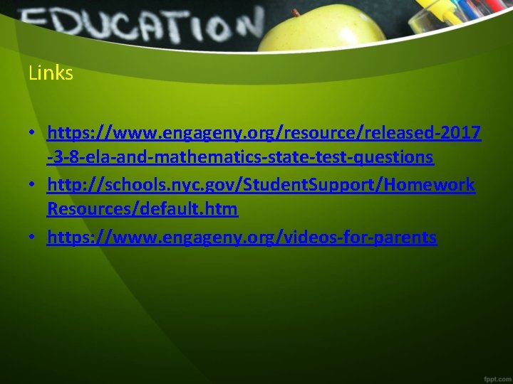 Links • https: //www. engageny. org/resource/released-2017 -3 -8 -ela-and-mathematics-state-test-questions • http: //schools. nyc. gov/Student.