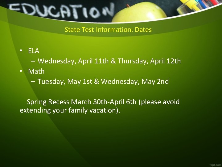 State Test Information: Dates • ELA – Wednesday, April 11 th & Thursday, April