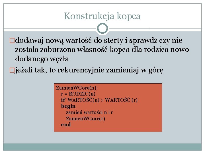 Konstrukcja kopca �dodawaj nową wartość do sterty i sprawdź czy nie została zaburzona własność Konstrukcja kopca �dodawaj nową wartość do sterty i sprawdź czy nie została zaburzona własność