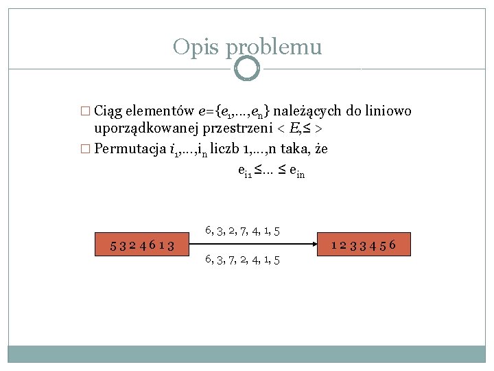 Opis problemu � Ciąg elementów e={e 1, . . . , en} należących do Opis problemu � Ciąg elementów e={e 1, . . . , en} należących do