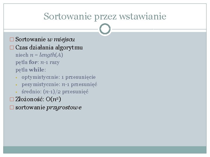Sortowanie przez wstawianie � Sortowanie w miejscu � Czas działania algorytmu niech n = Sortowanie przez wstawianie � Sortowanie w miejscu � Czas działania algorytmu niech n =
