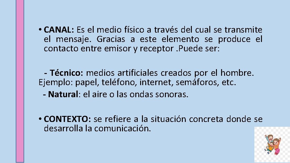  • CANAL: Es el medio físico a través del cual se transmite el