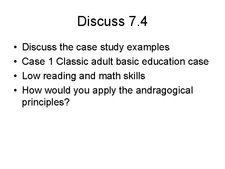 Discuss 7. 4 • • Discuss the case study examples Case 1 Classic adult