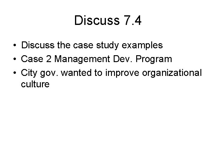 Discuss 7. 4 • Discuss the case study examples • Case 2 Management Dev.