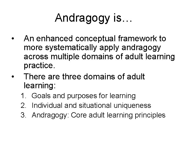 Andragogy is… • • An enhanced conceptual framework to more systematically apply andragogy across