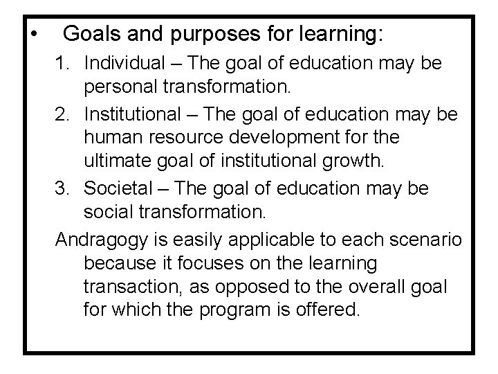  • Goals and purposes for learning: 1. Individual – The goal of education