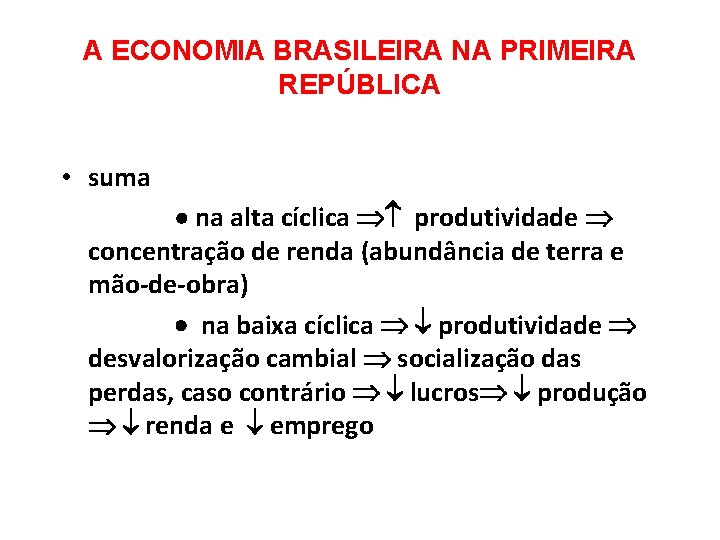 A ECONOMIA BRASILEIRA NA PRIMEIRA REPÚBLICA • suma na alta cíclica produtividade concentração de