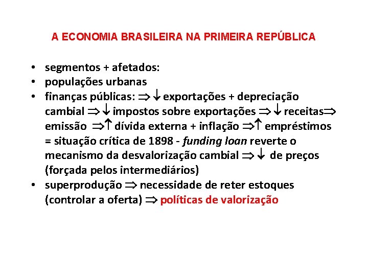 A ECONOMIA BRASILEIRA NA PRIMEIRA REPÚBLICA • segmentos + afetados: • populações urbanas •