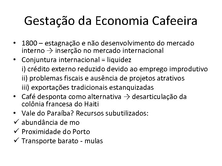 Gestação da Economia Cafeeira • 1800 – estagnação e não desenvolvimento do mercado interno
