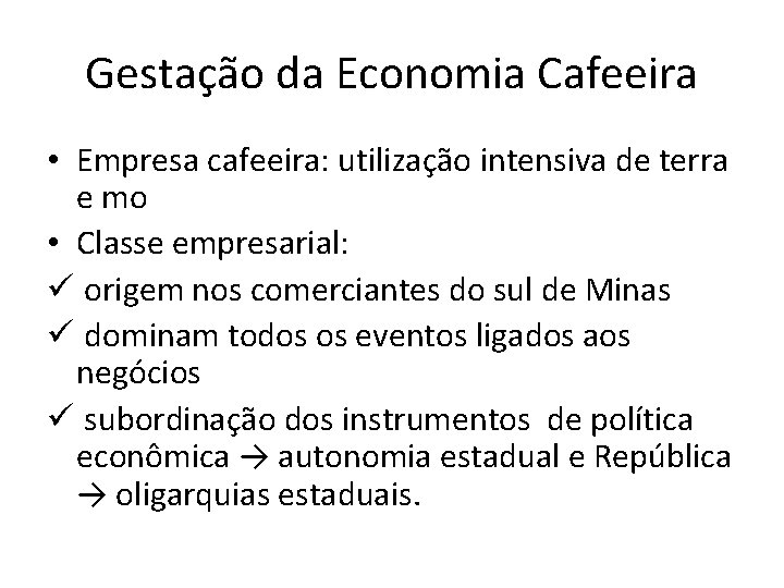 Gestação da Economia Cafeeira • Empresa cafeeira: utilização intensiva de terra e mo •