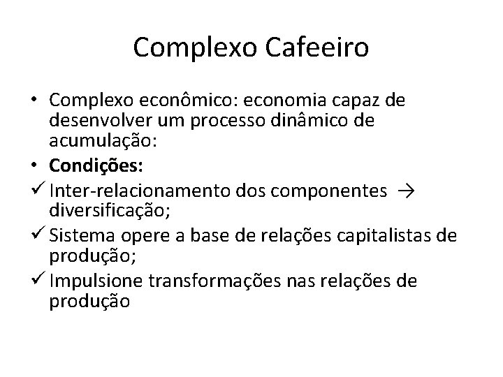 Complexo Cafeeiro • Complexo econômico: economia capaz de desenvolver um processo dinâmico de acumulação: