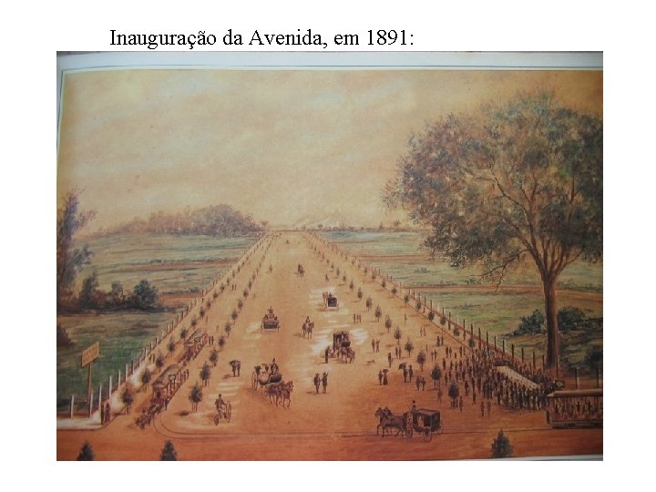 Inauguração da Avenida, em 1891: 