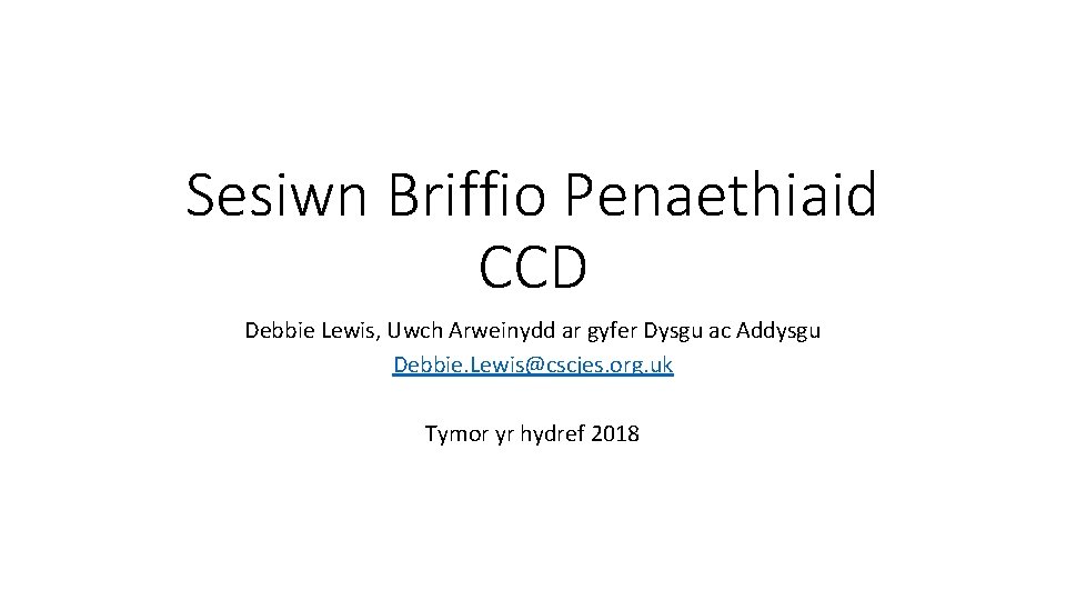 Sesiwn Briffio Penaethiaid CCD Debbie Lewis, Uwch Arweinydd ar gyfer Dysgu ac Addysgu Debbie.