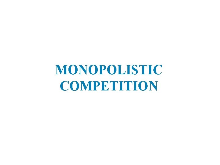 MONOPOLISTIC COMPETITION 