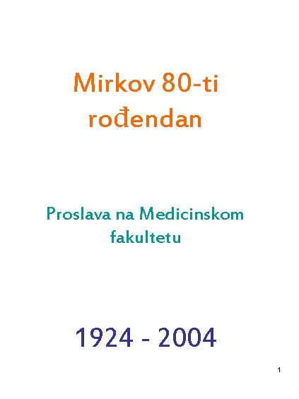 Mirkov 80 -ti rođendan Proslava na Medicinskom fakultetu 1924 - 2004 1 