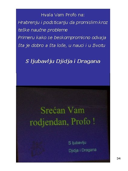 Hvala Vam Profo na: Hrabrenju i podsticanju da promislim kroz teške naučne probleme Primeru