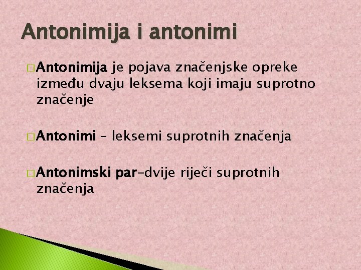 Antonimija i antonimi � Antonimija je pojava značenjske opreke između dvaju leksema koji imaju