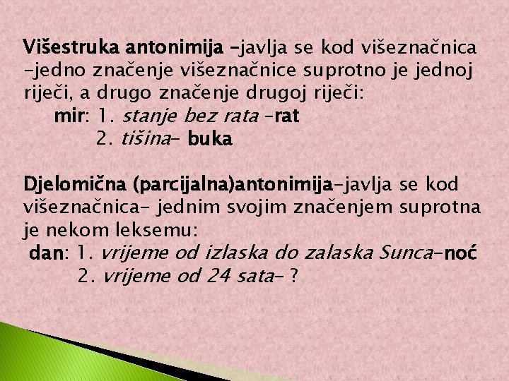 Višestruka antonimija –javlja se kod višeznačnica -jedno značenje višeznačnice suprotno je jednoj riječi, a