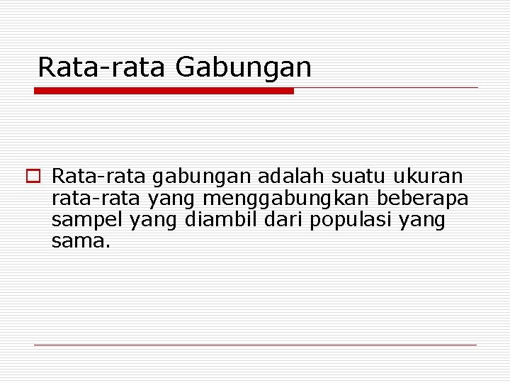 Rata-rata Gabungan o Rata-rata gabungan adalah suatu ukuran rata-rata yang menggabungkan beberapa sampel yang