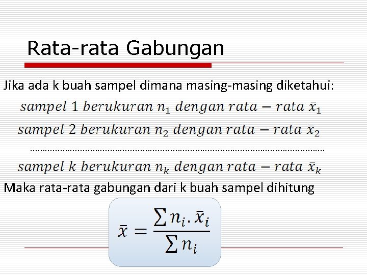 Rata-rata Gabungan Jika ada k buah sampel dimana masing-masing diketahui: ……………………………………………………. Maka rata-rata gabungan