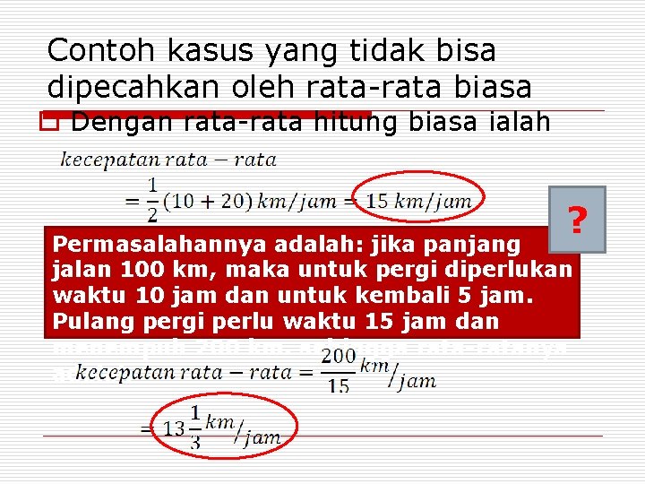 Contoh kasus yang tidak bisa dipecahkan oleh rata-rata biasa o Dengan rata-rata hitung biasa