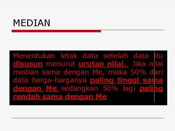 MEDIAN Menentukan letak data setelah data itu disusun menurutan nilai. Jika nilai median sama