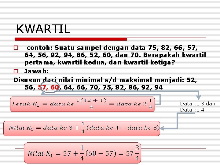 KWARTIL contoh: Suatu sampel dengan data 75, 82, 66, 57, 64, 56, 92, 94,