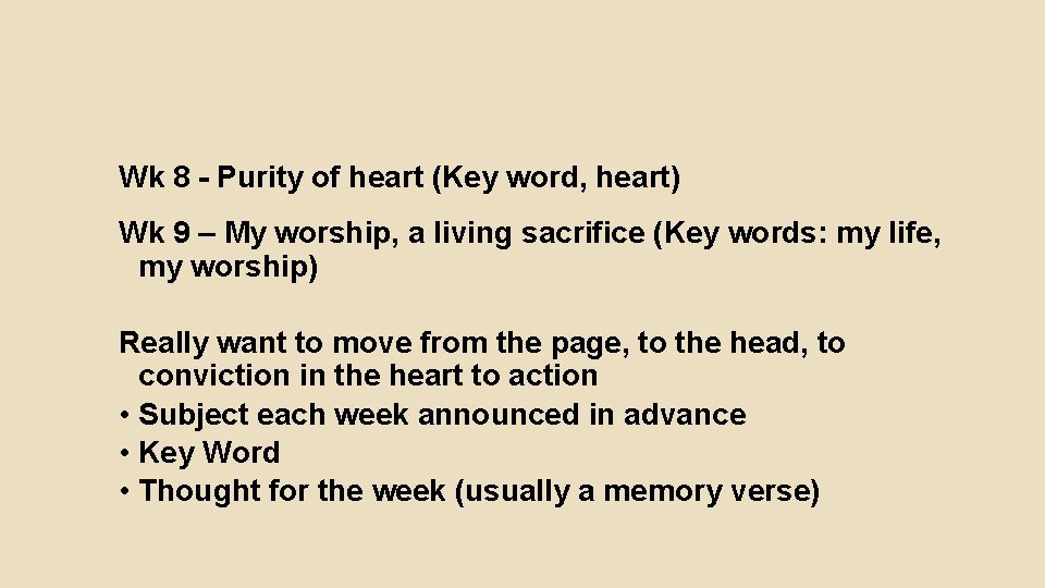 Wk 8 - Purity of heart (Key word, heart) Wk 9 – My worship,